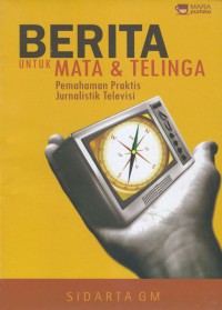 Image of Berita untuk Mata dan Telinga: pemahaman praktis jurnalistik televisi